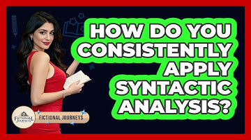 How Do You Consistently Apply Syntactic Analysis? - Fictional Journeys