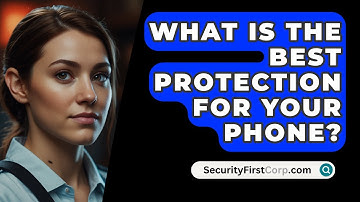 What Is The Best Protection For Your Phone? - SecurityFirstCorp.com