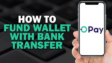 How To Fund OPay Wallet With Bank Transfer (Quick Tutorial)