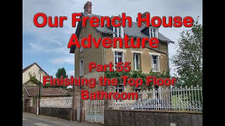 Our French House Adventure - part55 Finally Finishing the Bathroom