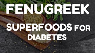 FENUGREEK – SUPERFOODS FOR DIABETES