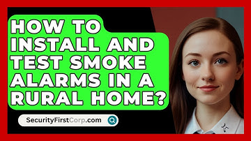 How To Install And Test Smoke Alarms In A Rural Home? - SecurityFirstCorp.com