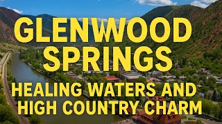 Glenwood Springs: Healing Waters and High Country Charm