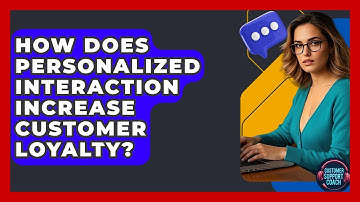 How Does Personalized Interaction Increase Customer Loyalty? - Customer Support Coach