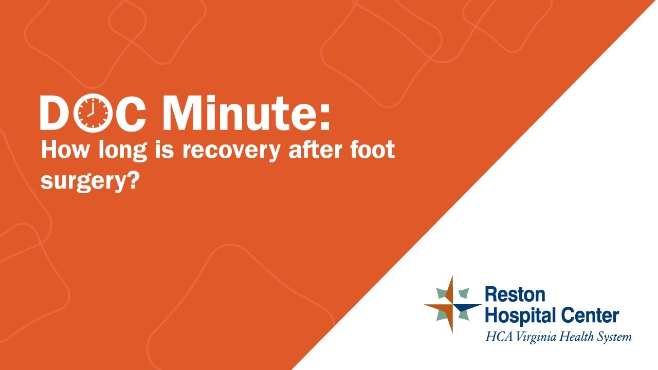 How long is the recovery after foot surgery? - Reston Hospital Center