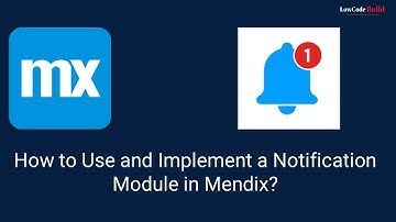 How to Use and Implement a Notification Module in Mendix?