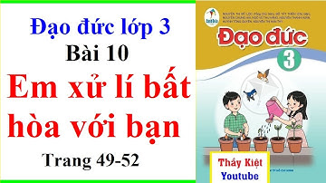 Đạo Đức Lớp 3 Bài 10 | Em Xử Lí Bất Hòa Với Bạn | Trang 49 - 52 | Cánh Diều