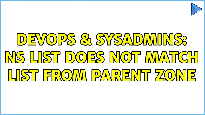 DevOps & SysAdmins: NS list does not match list from parent zone