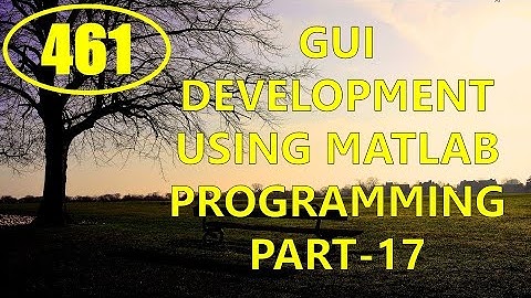 CME | Lecture-461 | GUI Development using MATLAB Programming Part-17