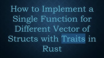 How to Implement a Single Function for Different Vector of Structs with Traits in Rust