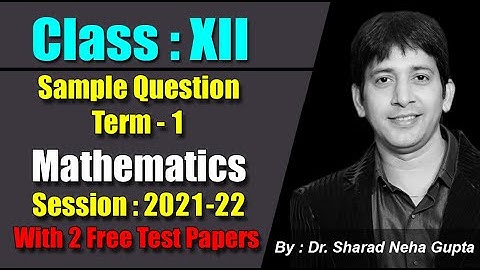 Sample Question CLASS : XII Session : 2021-22 Mathematics Term - 1