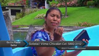 Video thumbnail of "ES UN PLACER SEÑOR, Solista Vilma Chivalán, videoclip 01"
