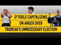 O'Toole capitalizing on anger over Trudeau's unnecessary election