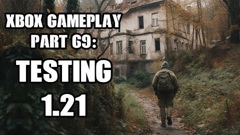 DayZ Xbox Gameplay Part 69: More Testing Experimental 1.21!