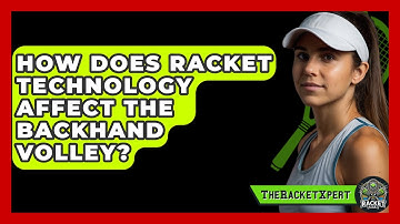 How Does Racket Technology Affect The Backhand Volley? - The Racket Xpert