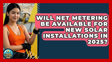 Will Net Metering Be Available for New Solar Installations in 2025? | Your Utilities Hub