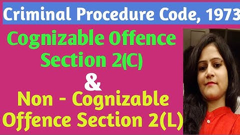 Cognizable and  Non - Cognizable offence Criminal Procedure Code 1973 / section 2(C) & section 2(L)