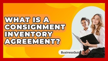What Is A Consignment Inventory Agreement? - BusinessGuide360.com