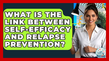 What Is The Link Between Self-efficacy And Relapse Prevention? - CBT Toolkit