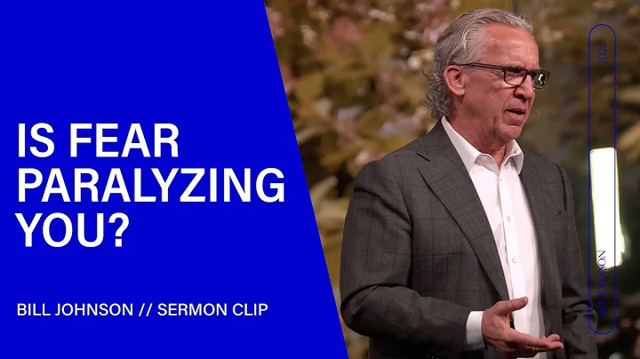 Bill Johnson - How to Overcome Fear and Move Forward in Faith