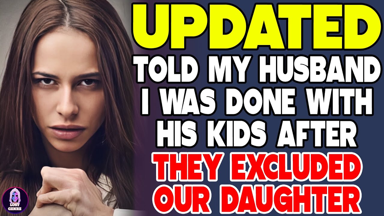 Told My Husband I Was Done With His Kids After They Excluded Our Daughter