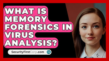 What Is Memory Forensics In Virus Analysis? - SecurityFirstCorp.com