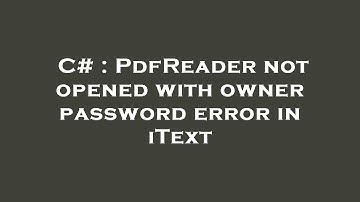 C# : PdfReader not opened with owner password error in iText