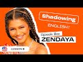 Shadowing English With ZENDAYA American English Accent Lesson 2 Shadowing English With ZENDAYA American English Accent Lesson 2