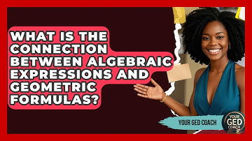 What Is The Connection Between Algebraic Expressions And Geometric Formulas? - Your GED Coach
