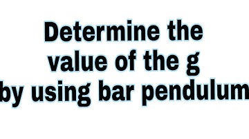 HOW TO DETERMINE THE ACCELERATION DUE TO GRAVITY BY MEANS OF BAR PENDULUM.