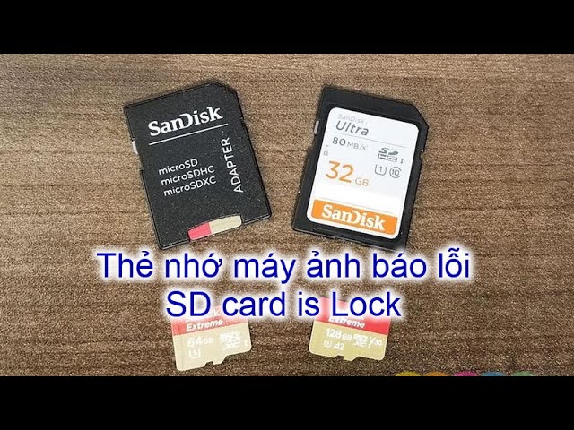 Lỗi thẻ nhớ / Thẻ nhớ SD bị khóa / Máy ảnh lỗi thẻ nhớ / Memory card is write protected or locked