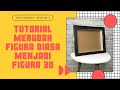 TUTORIAL MERUBAH FIGURA/FRAME BIASA MENJADI FIGURA/FRAME 3D