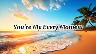 Youre My Every Moment new Love Song S