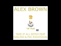 TAKE IT ALL ALEX BROWN REMIX FEAT AVELINO MIC RIGHTEOUS BY CHARLIE SLOTH mp3