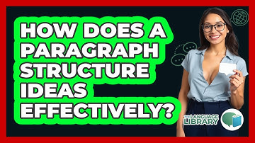 How Does A Paragraph Structure Ideas Effectively?
