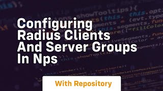 Configuring radius clients and server groups in nps