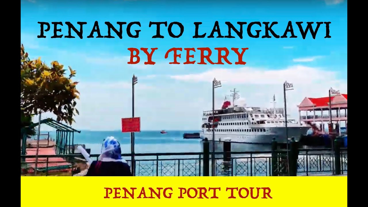 Penang to Langkawi Ferry | Penang Port | Travel in ...