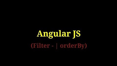 Angular JS - 6    Filter - orderBy
