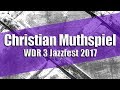 Christian Muthspiel - Für und mit Ernst / WDR 3 Jazzfest 2017