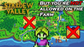 Stardew valley but im not allowed on the farm