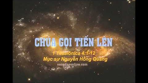 CHÚA GỌI TIẾN LÊN - Mục Sư Nguyễn Hồng Quang