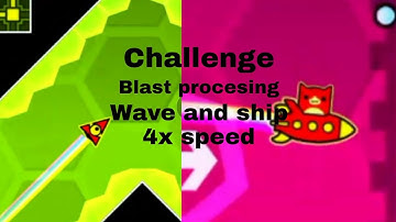 Blast processing wave and ship 4x speed [Geometry dash]