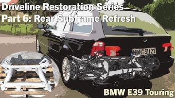 Part 6: BMW E39 530i Touring  Driveline Restoration - Rear Subframe Refresh