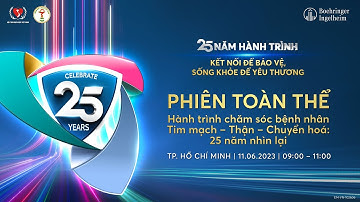 25 NĂM HÀNH TRÌNH CHĂM SÓC BỆNH NHÂN TIM MẠCH - THẬN - CHUYỂN HÓA (Phiên toàn thể)