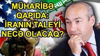 Müharibə qapıda: İranın taleyi necə olacaq?