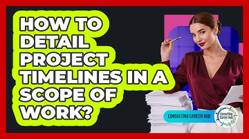 How To Detail Project Timelines In A Scope Of Work?