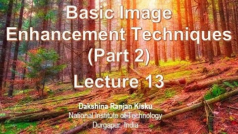 Lecture 13: Basic Image Enhancement Techniques (Part 2)