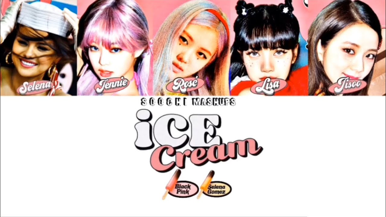 BLACKPINK 'Ice Cream' (With Selena Gomez) Color Coded Lyrics (Eng/Rom/Han) S O O C H I MASHUPS 💝