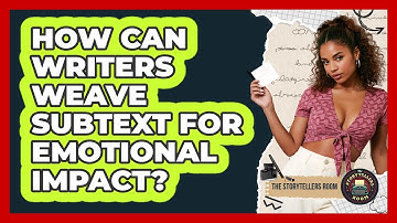 How Can Writers Weave Subtext For Emotional Impact? - The Storytellers Room