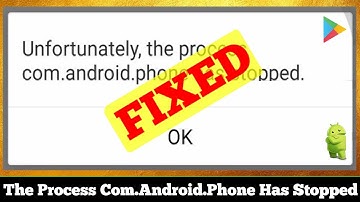 [FIXED] Unfortunately The Process Com.Android.Phone Has Stopped